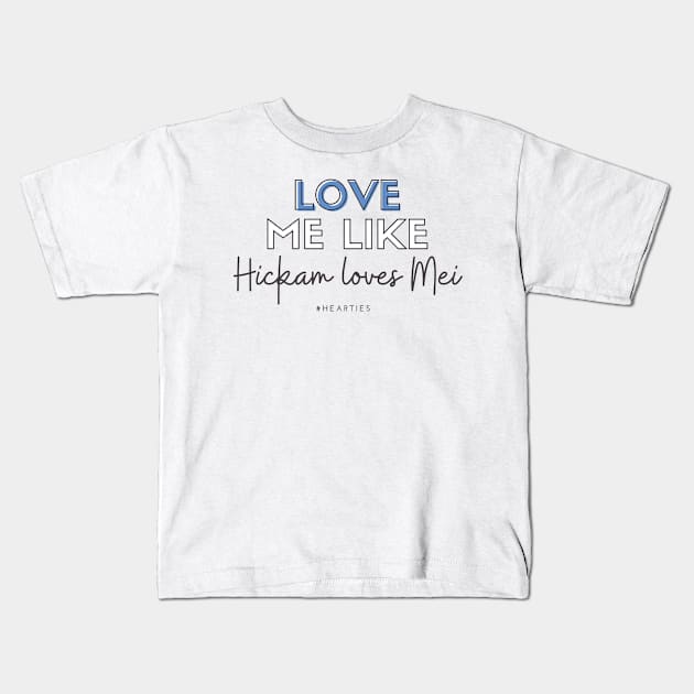 Love Me Like Hickam Loves Mei Kids T-Shirt by Hallmarkies Podcast Store